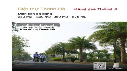 BẢNG GIÁ BÁN VÀ CHO THUÊ BIỆT THỰ KHU ĐÔ THỊ THANH HÀ MỚI NHẤT THÁNG 3 NĂM 2025