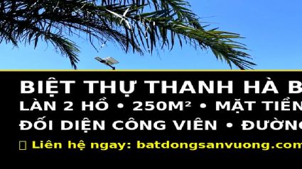 BÁN BIỆT THỰ THANH HÀ B2.1 – LÀN 2 HỒ – DIỆN TÍCH 250M² – MẶT TIỀN 10M