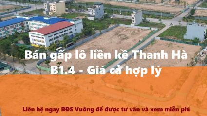 Bán Liền kề Thanh Hà A2.4 LK10 diện tích 75m2 mặt tiền 5m hướng chính Tây đường 17m ngay gần trường Victoria Thăng Long có ra lộc cho khách thiện chí